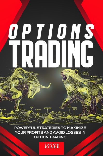 Options Trading : Powerful Strategies to Maximize Your Profits And Avoid Losses in Option Trading, Paperback / softback Book