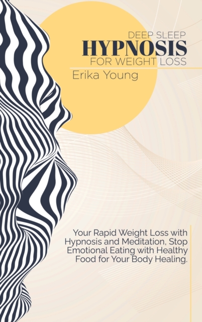 Deep Sleep Hypnosis For Weight Loss : Your Rapid Weight Loss with Hypnosis and Meditation, Stop Emotional Eating with Healthy Food for Your Body Healing., Hardback Book