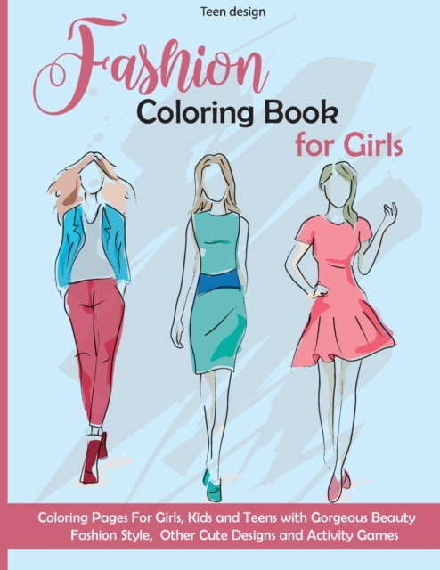 Fashion Coloring Book for Girls : Coloring Pages and Activity For Girls, Kids and Teens with Gorgeous Beauty Fashion Style, Other Cute Designs and Activity Games, Paperback / softback Book