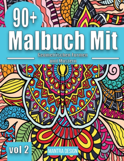 90+ Malbuch mit geometrischen Formen und Mustern - Vol. II (Malbuch fur Erwachsene) : Designs die Ihnen dabei helfen, Ihrer Kreativitat freien Lauf zu lassen-Mandala Style patterns Adult Coloring ( Ge, Paperback / softback Book