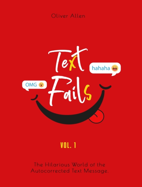 Text Fails : The Hilarious World of the Autocorrected Text Message. The Best Collection of Funniest Text Fail Ever (Vol. 1), Hardback Book