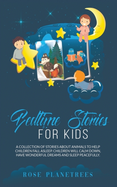 Bedtime Stories for Kids : A Collection of Stories About Animals to Help Children Fall Asleep. Kids Will Calm Down, Have Wonderful Dreams and Sleep Peacefully, Hardback Book