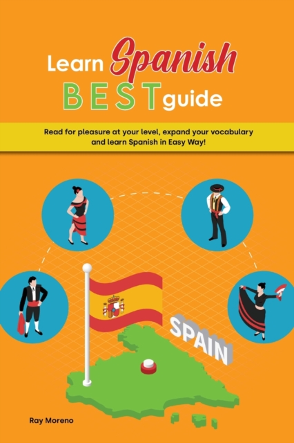Learn Spanish Best Guide : Read for pleasure at your level, expand your vocabulary and learn Spanish in Easy Way!, Paperback / softback Book