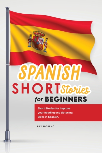 Spanish Short Stories for Beginners : Short Stories for Improve your Reading and Listening Skills in Spanish., Paperback / softback Book
