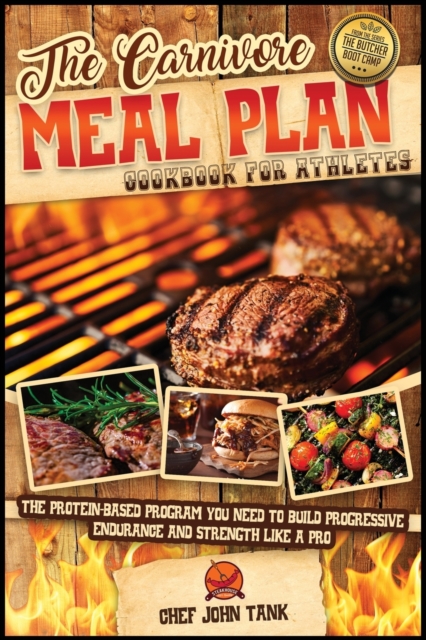The Carnivore Meal Plan Cookbook for Athletes : The Protein-Based Program You Need to Build Progressive Endurance and Strength like a Pro, Paperback / softback Book