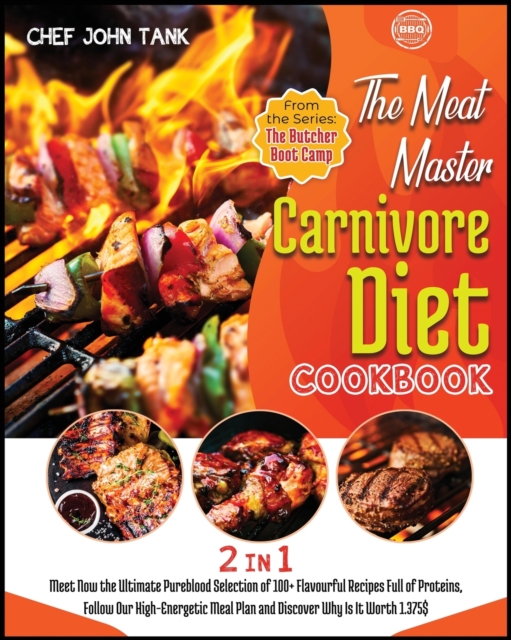 The Meat-Master Carnivore Diet Cookbook [2 in 1] : Meet Now the Ultimate Pureblood Selection of 100+ Flavourful Recipes Full of Proteins, Follow Our High-Energetic Meal Plan and Discover Why Is It Wor, Paperback / softback Book