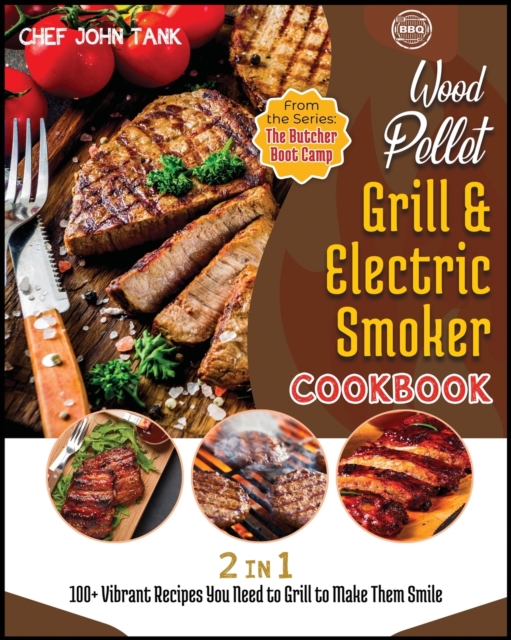 Wood Pellet Grill and Electric Smoker Cookbook [2 in 1] : 100+ Vibrant Recipes You Need to Grill to Make Them Smile, Paperback / softback Book