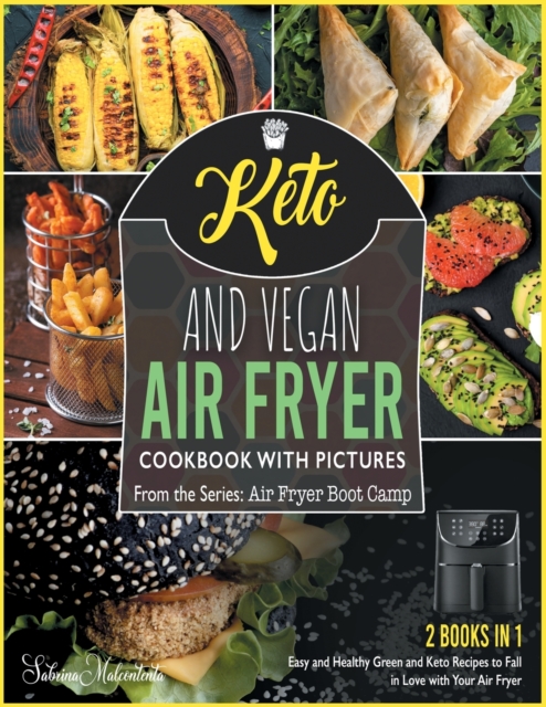 Keto and Vegan Air Fryer Cookbook with Pictures [2 in 1] : Easy and Healthy Green and Keto Recipes to Fall in Love with Your Air Fryer, Paperback / softback Book