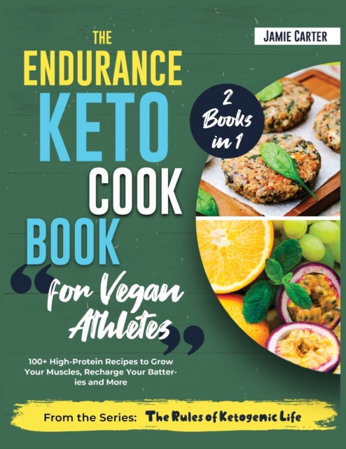 The Endurance Keto Cookbook for Vegan Athletes [2 Books in 1] : 100+ High-Protein Recipes to Grow Your Muscles, Recharge Your Batteries and More, Paperback / softback Book
