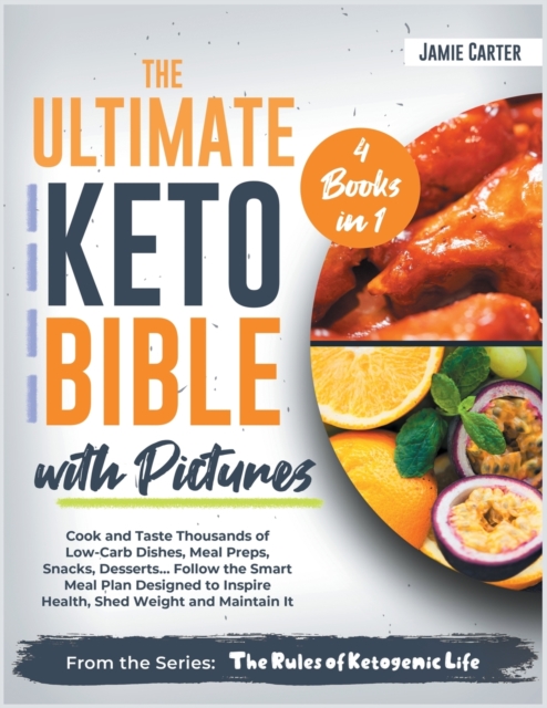 The Ultimate Keto Bible with Pictures [4 Books in 1] : Cook and Taste Thousands of Low-Carb Dishes, Meal Preps, Snacks, Desserts... Follow the Smart Meal Plan Designed to Inspire Health, Shed Weight a, Paperback / softback Book