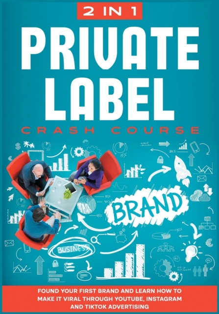 Private Label Crash Course [2 in 1] : Found Your First Brand and Learn how to Make it Viral through Youtube, Instagram and TikTok Advertising, Paperback / softback Book