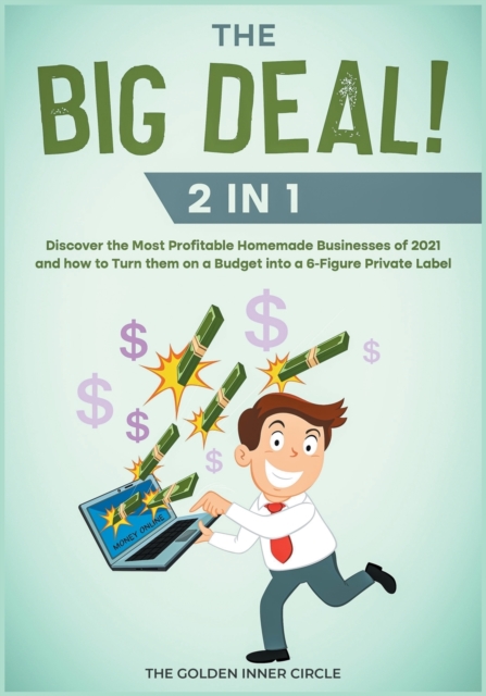 THE BIG DEAL! [2 in 1] : Discover the Most Profitable Homemade Businesses of 2021 and how to Turn them on a Budget into a 6-Figure Private Label, Paperback / softback Book