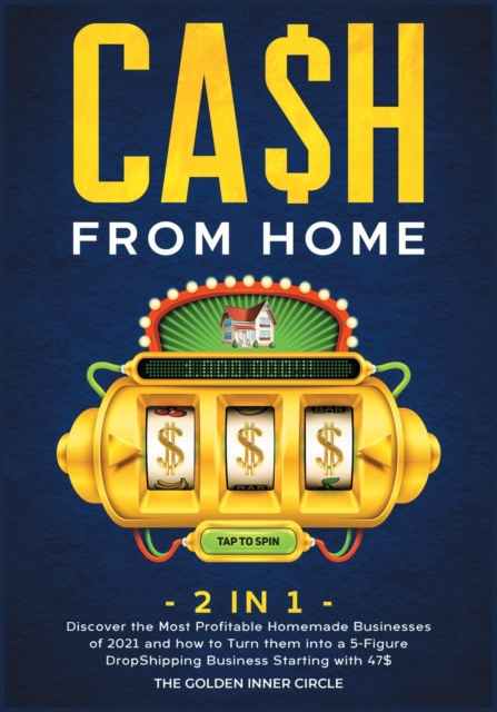 CA$H FROM HOME [2 in 1] : Discover the Most Profitable Homemade Businesses of 2021 and how to Turn them into a 5-Figure DropShipping Business Starting with 47$, Paperback / softback Book