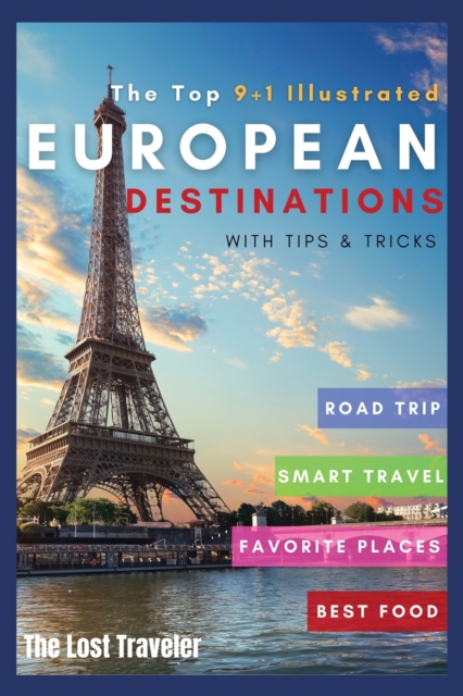 The Top 9+1 Illustrated European Destinations [with Tips&Tricks] : Everything You Need to Know in 2021 to Travel Europe on a Budget, Paperback / softback Book