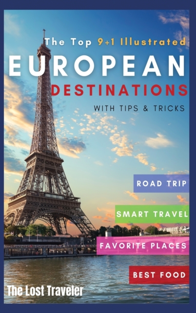 The Top 9+1 Illustrated European Destinations [with Tips and Tricks] : Everything You Need to Know in 2021 to Travel Europe on a Budget, Hardback Book