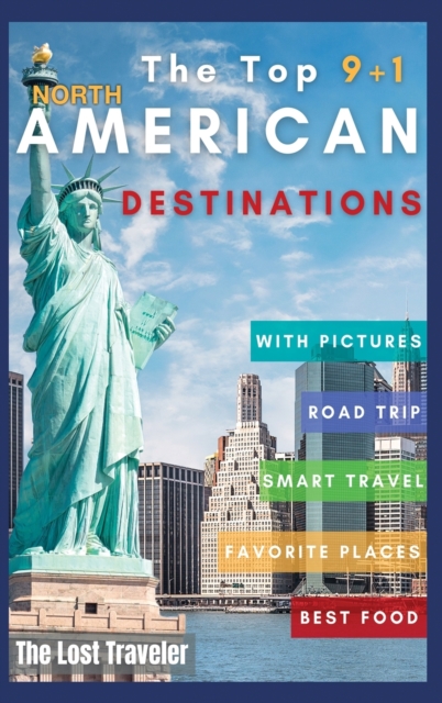 The Top 9+1 North America Destinations for family and Co. : Everything you need to know to travel North America on a Budget with your family and make your dream holiday become reality in 2021, Hardback Book