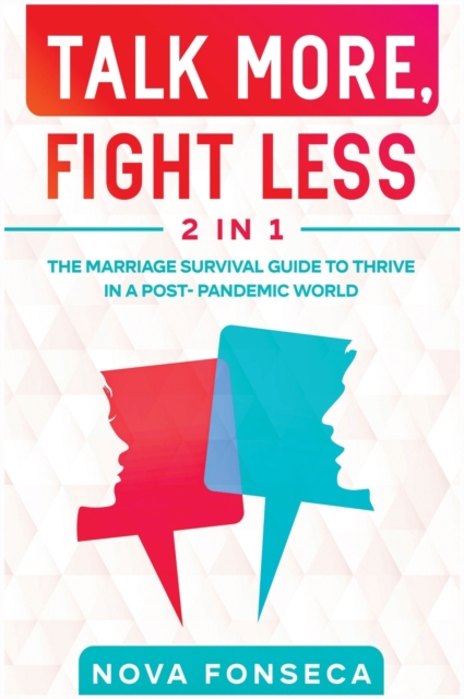 Talk More, Fight Less [2 in 1] : The Marriage Survival Guide to Thrive in a Post- Pandemic World, Hardback Book