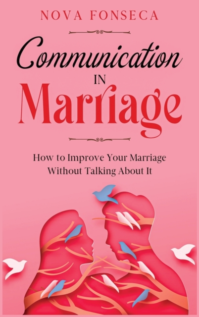 Communication in Marriage : How to Improve Your Marriage Without Talking About It, Hardback Book