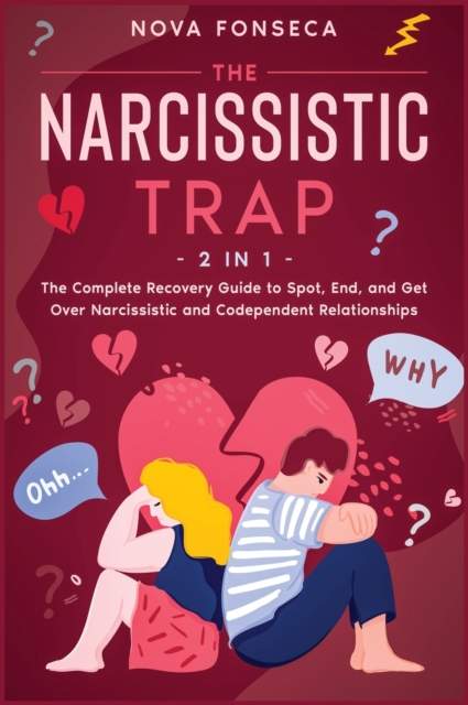 The Narcissistic Trap [2 in 1] : The Complete Recovery Guide to Spot, End, and Get Over Narcissistic and Codependent Relationships, Hardback Book
