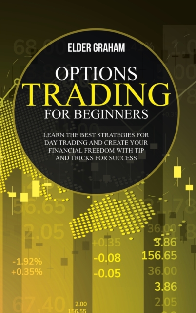 Options Trading for Beginners : learn the best strategies for day trading and create your financial freedom with tip and tricks for success, Hardback Book