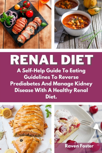 Renal Diet : A Self-Help Guide To Eating Guidelines To Reverse Prediabetes And Manage Kidney Disease With A Healthy Renal Diet., Paperback / softback Book
