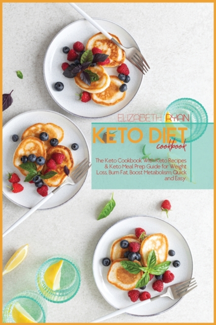Keto Diet Cookbook : The Keto Cookbook With Keto Recipes & Keto Meal Prep Guide for Weight Loss, Burn Fat, Boost Metabolism, Quick and Easy., Paperback / softback Book