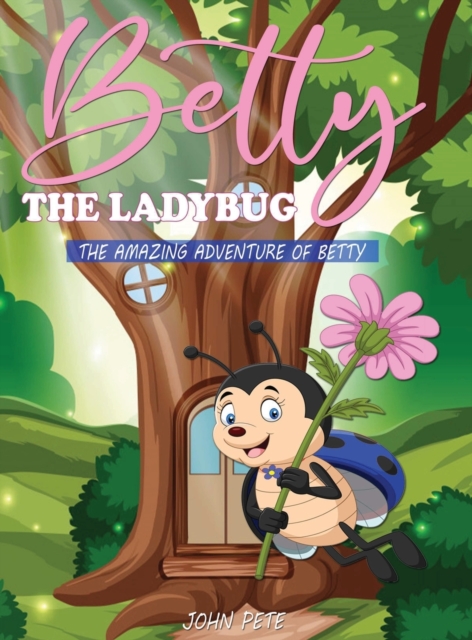 Betty the Ladybug : The Amazing Adventure of Betty, Hardback Book