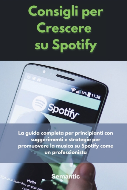 Consigli per Crescere su Spotify : La guida completa per principianti con suggerimenti e strategie per promuovere la musica su Spotify come un professionista., Paperback / softback Book