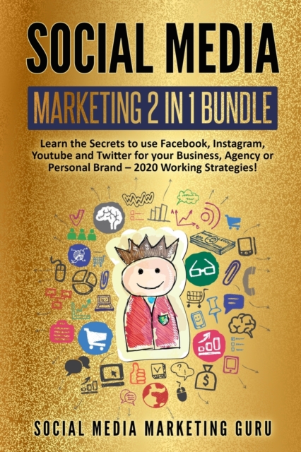 Social Media Marketing 2 Books in 1 : Learn the Secrets to use Facebook, Instagram, Youtube and Twitter for your Business, Agency or Personal Brand - 2020 Working Strategies!, Paperback / softback Book