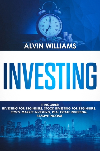 Investing : 5 Manuscripts: Investing for Beginners, Stock Investing for Beginners, Stock Market Investing, Real Estate Investing, Passive Income, Paperback / softback Book