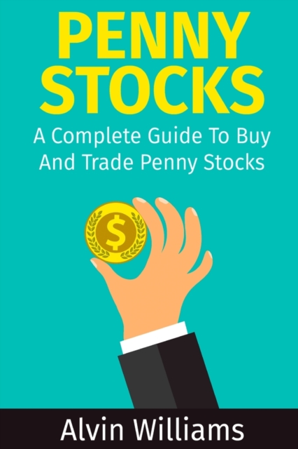 Penny Stocks : A Complete Guide To Buy And Trade Penny Stocks, Paperback / softback Book
