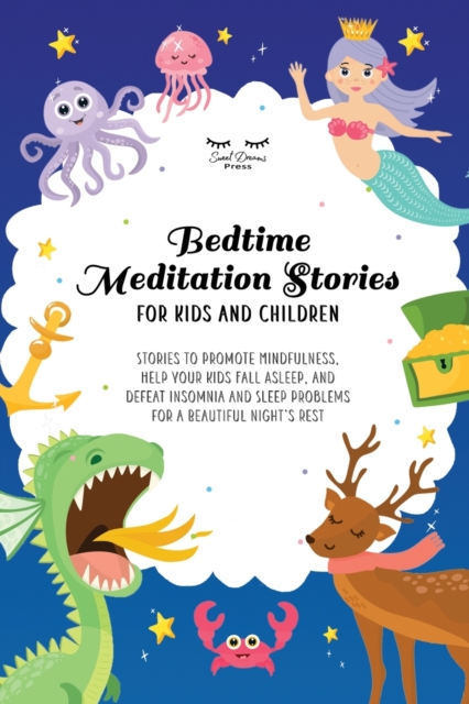 Bedtime Meditation Stories for Kids and Children : Stories to Promote Mindfulness, Help Your Kids Fall Asleep and Defeat Insomnia and Sleep Problems for a Beautiful Night's Rest, Paperback / softback Book