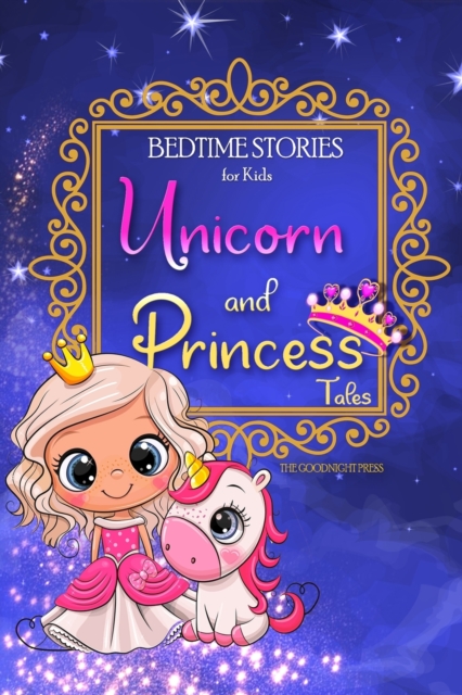 Bedtime Stories for Kids - Unicorn and Princess Tales : Magical Short Stories about Unicorns and The Most Famous Princesses to Help Children Sleep at Night and Dream, Paperback / softback Book