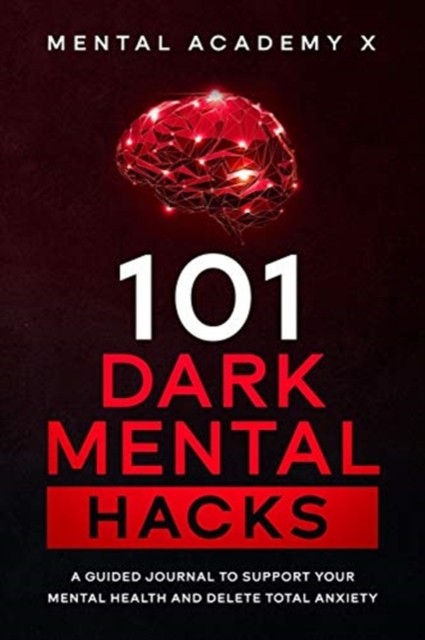101 Dark mental hacks : A Guided Journal to Support Your Mental Health and delete total anxiety, Paperback / softback Book