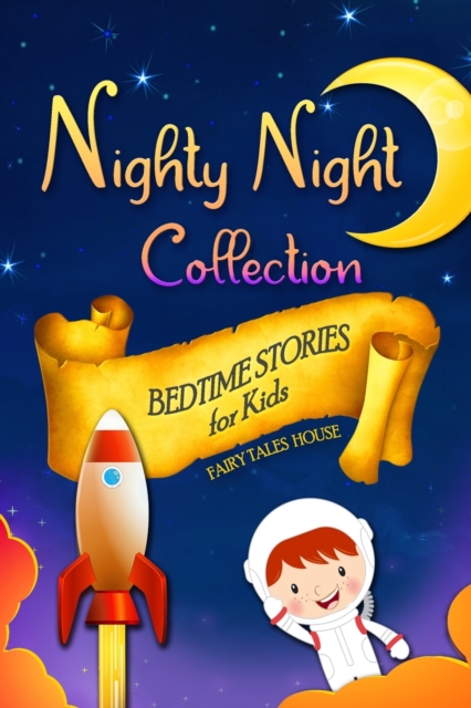 Bedtime Stories for Kids - Nighty Night Collection : Short Engaging Stories to Help Children Go to Bed and Have Sweet Dreams, Paperback / softback Book