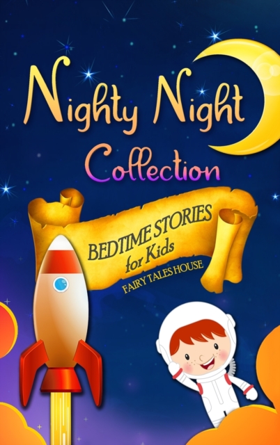 Bedtime Stories for Kids - Nighty Night Collection : Short Engaging Stories to Help Children Go to Bed and Have Sweet Dreams, Hardback Book