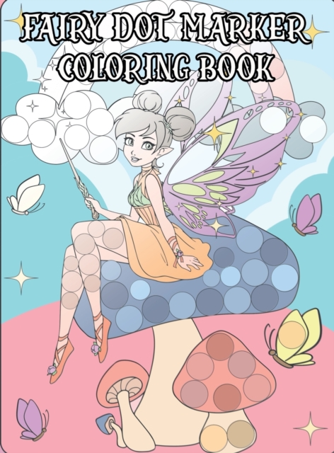 Fairy Dot Marker Coloring Book : Coloring Book For Every Age, Hardback Book