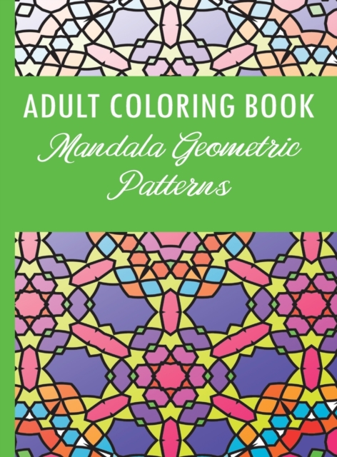Adult Coloring Book : Mandala Geometric Patterns, Hardback Book