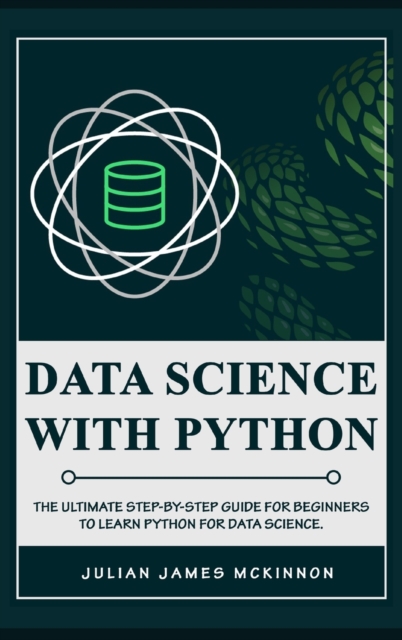 Data science with Python : The Ultimate Step-by-Step Guide for Beginners to Learn Python for Data Science, Hardback Book