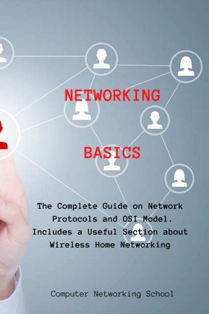 Networking Basics : The Complete Guide on Network Protocols and OSI Model. Includes a Useful Section about Wireless Home Networking, Paperback / softback Book