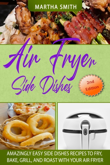 A&#1110;r Fryer Side D&#1110;&#1109;h&#1077;&#1109; : Tasty and Affordable Side Dishes Recipes for Your Air Fryer Oven, Paperback / softback Book