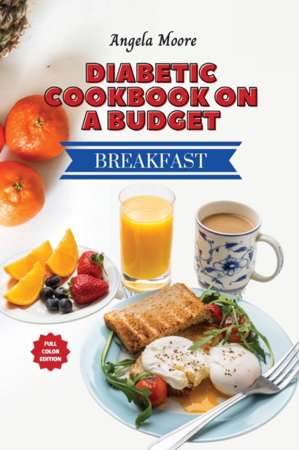 Diabetic Cookbook On a Budget - Breakfast Recipes : Great-tasting, Easy and Healthy Recipes for Every Day, Paperback / softback Book
