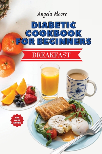 Diabetic Cookbook for Beginners - Breakfast Recipes : Great-tasting, Easy, and Healthy Recipes for Every Day, Paperback / softback Book