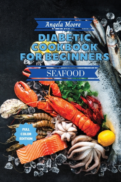 Diabetic Cookbook for Beginners - Seafood Recipes : Great-tasting, Easy, and Healthy Recipes for Every Day, Paperback / softback Book