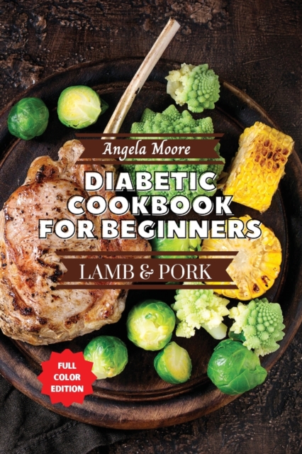 Diabetic Cookbook for Beginners - Pork and Lamb : Great-tasting, Easy, and Healthy Recipes for Every Day, Paperback / softback Book
