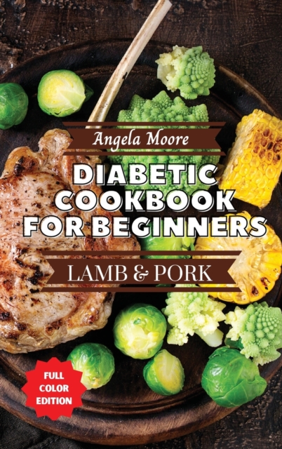 Diabetic Cookbook for Beginners - Pork and Lamb : Great-tasting, Easy, and Healthy Recipes for Every Day, Hardback Book