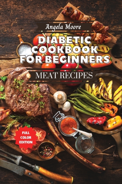 Diabetic Cookbook for Beginners - Meat Recipes : 120+ Great-tasting, Easy, and Healthy Recipes for Every Day!, Paperback / softback Book