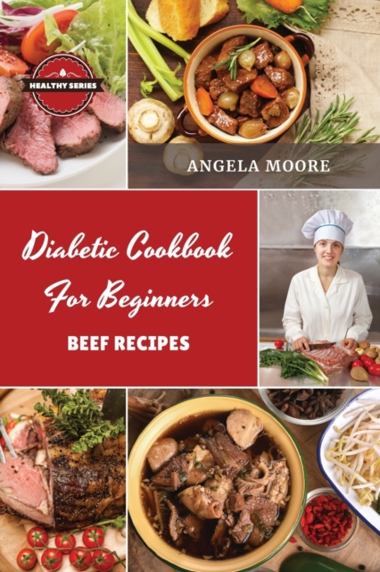 Diabetic Cookbook for Beginners - Beef Recipes : 52 Great-tasting, Easy, and Healthy Recipes for Every Day, Paperback / softback Book
