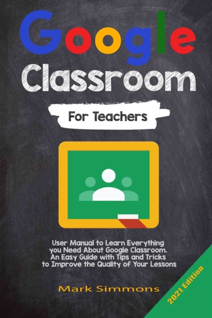 Google Classroom : 2021 Edition, Paperback / softback Book