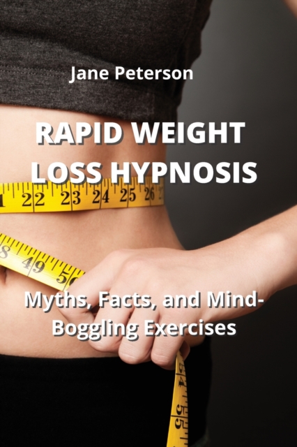 Rapid Weight Loss Hypnosis : Myths, Facts, and Mind-Boggling Exercises, Paperback / softback Book
